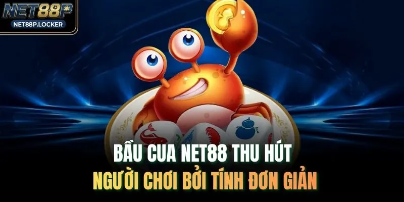 Bầu cua NET88 thu hút người chơi bởi tính đơn giản