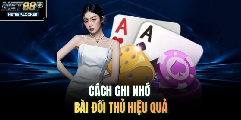 Cách ghi nhớ bài đối thủ hiệu quả