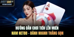Hướng Dẫn Chơi Tiến Lên Miền Nam NET88 – Đánh Nhanh Thắng Gọn