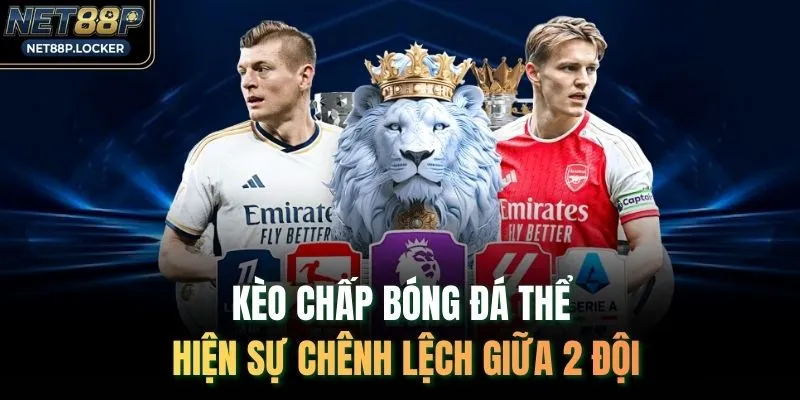 Kèo chấp bóng đá thể hiện sự chênh lệch giữa 2 đội