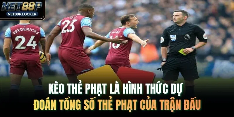 Kèo thẻ phạt là hình thức dự đoán tổng số thẻ phạt của trận đấu