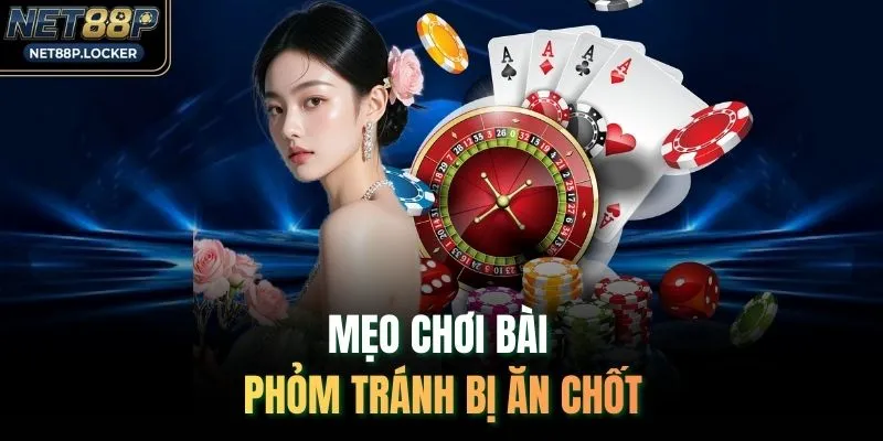 Mẹo chơi bài phỏm tránh bị ăn chốt
