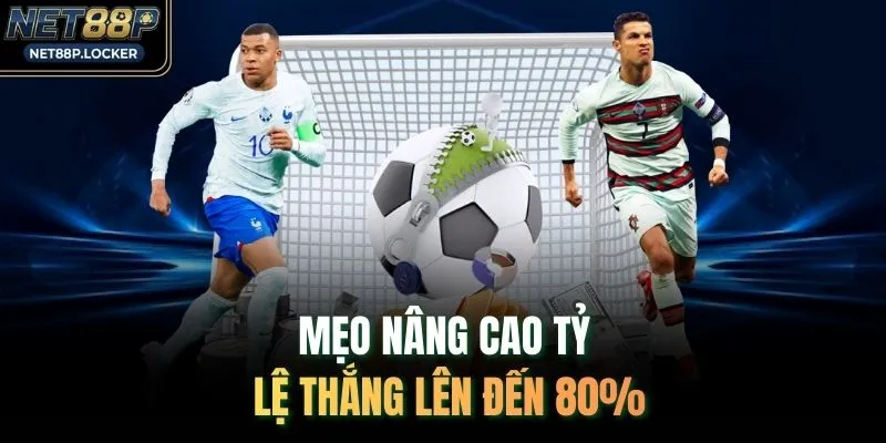 Mẹo nâng cao tỷ lệ thắng lên đến 80%