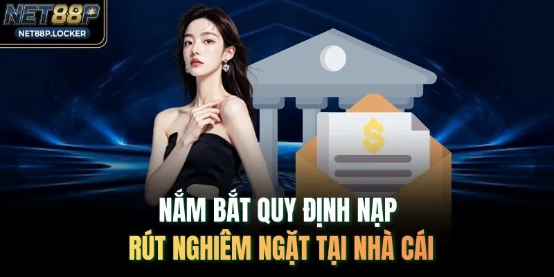 Nắm bắt quy định nạp rút nghiêm ngặt tại nhà cái