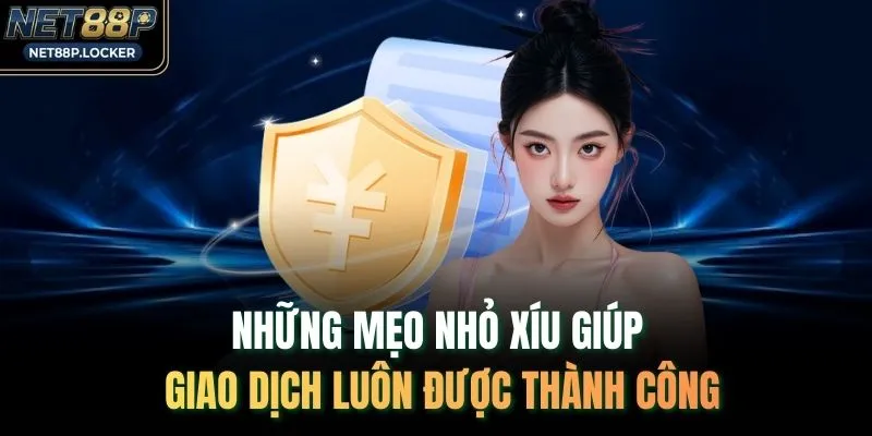 Những mẹo nhỏ xíu giúp giao dịch luôn được thành công