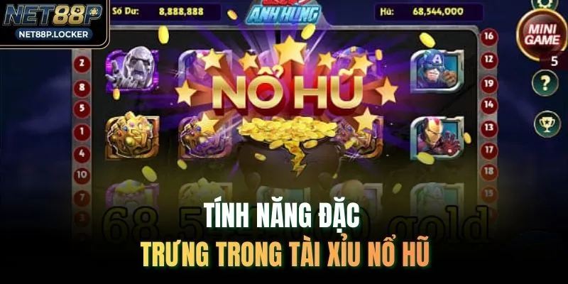Tính năng đặc trưng trong tài xỉu nổ hũ 