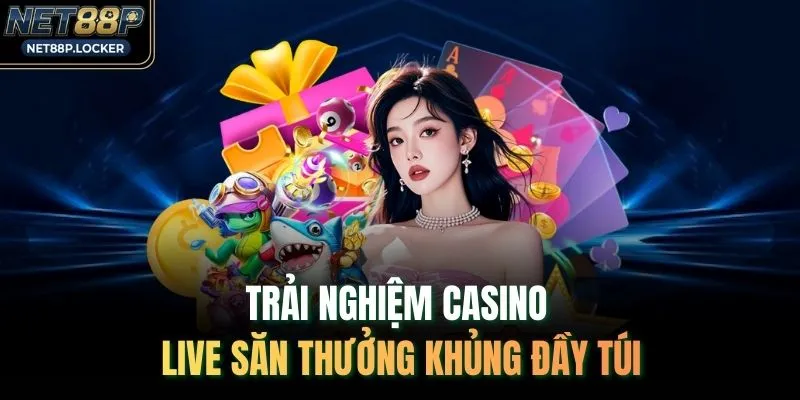 Trải nghiệm casino live săn thưởng khủng đầy túi