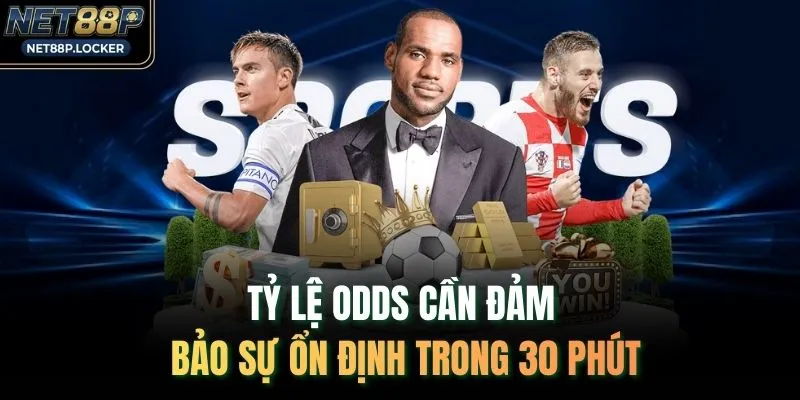 Tỷ lệ Odds cần đảm bảo sự ổn định trong 30 phút