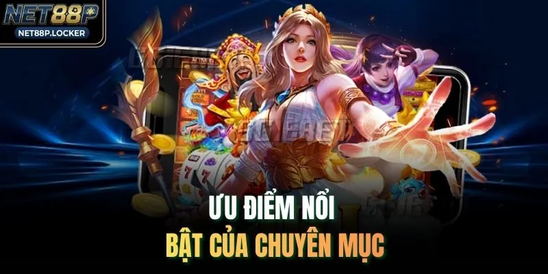 Ưu điểm nổi bật của chuyên mục