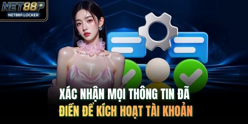 Xác nhận mọi thông tin đã điền để kích hoạt tài khoản